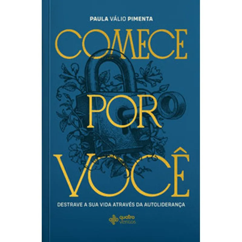 Comece por Você: Destrave Sua Vida Através da Autoliderança