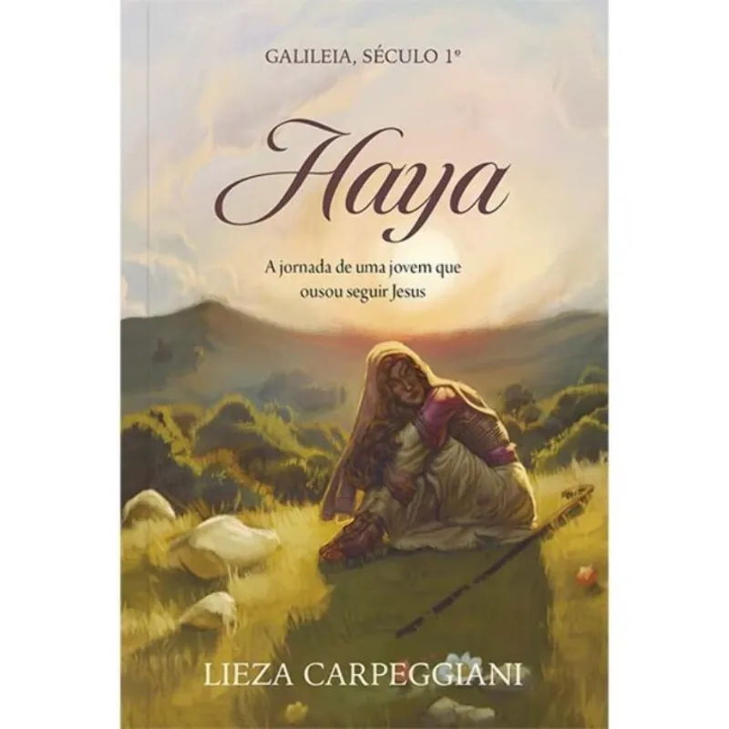Haya Galileia, Século 1.º - A Jornada De Uma Jovem Que Ousou Seguir Jesus