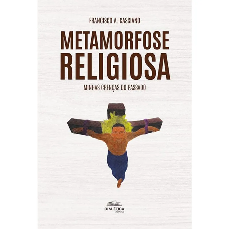 Metamorfose religiosa - Minhas crenças do passado