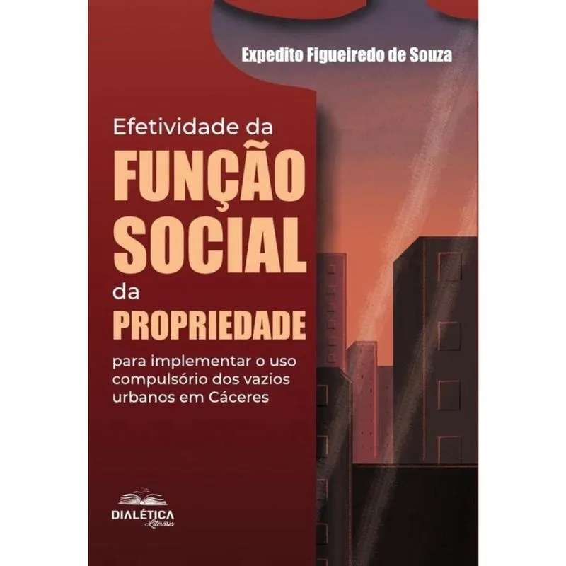 Efetividade Da Função Social Da Propriedade Para Implementar O Uso Compulsório Dos Vazios Urbanos Em