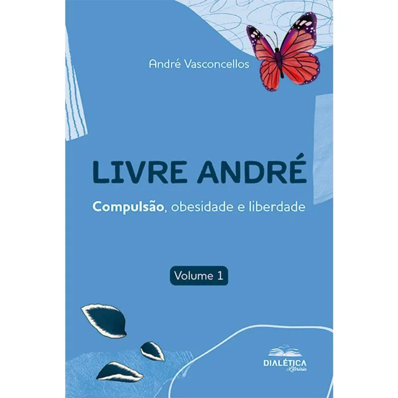Livre André - Compulsão, obesidade e liberdade. Volume 1