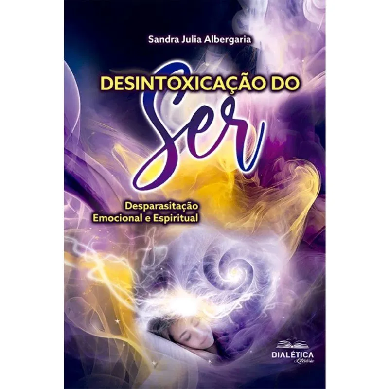 Desintoxicação do Ser: desparasitação emocional e espiritual