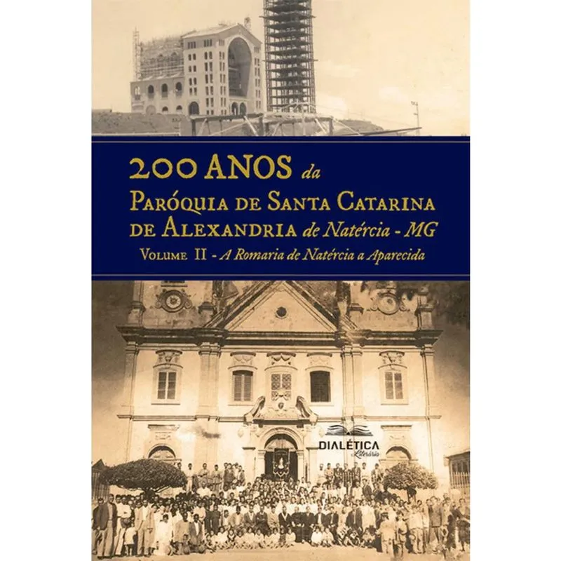 200 anos da Paróquia Santa Catarina de Alexandria de Natércia - mg - Volume ii - A Romaria de Natércia a Aparecida