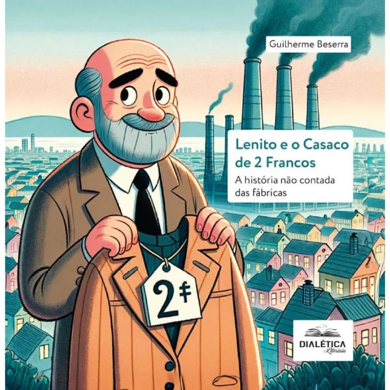 Lenito E O Casaco De 2 Francos: A História Não Contada Das Fábricas