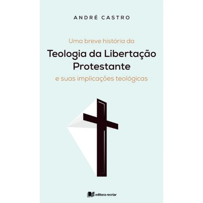 UMA BREVE HISTÓRIA DA TEOLOGIA DA LIBERTAÇÃO PROTESTANTE