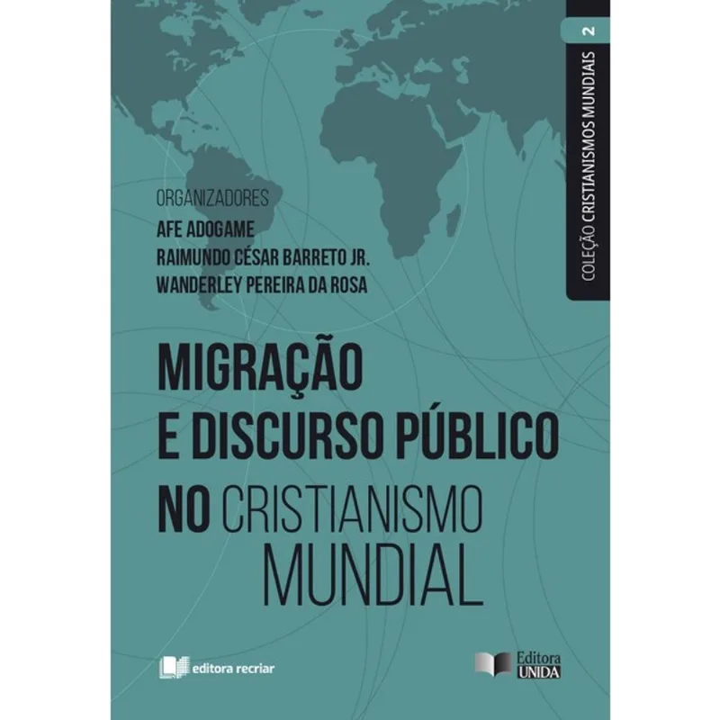 MIGRAÇÃO E DISCURSO PÚBLICO NO CRISTIANISMO MUNDIAL – VOL. II