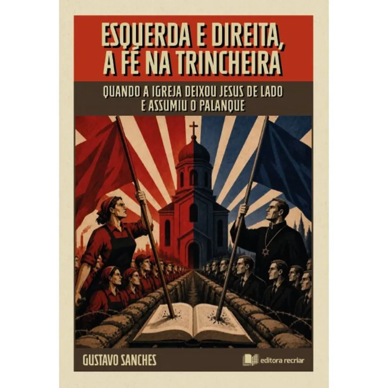 ESQUERDA E DIREITA, A FÉ NA TRINCHEIRA