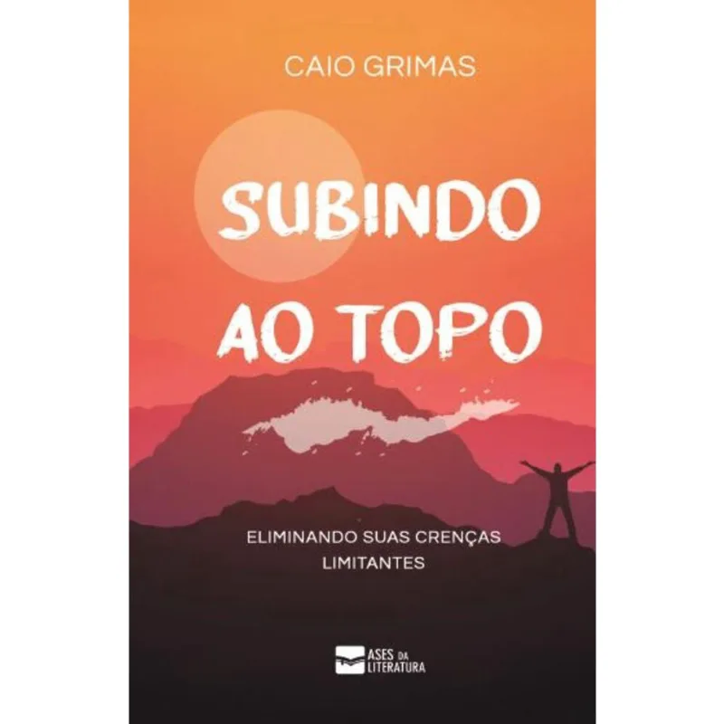 Subindo ao Topo: Eliminando suas crenças limitantes