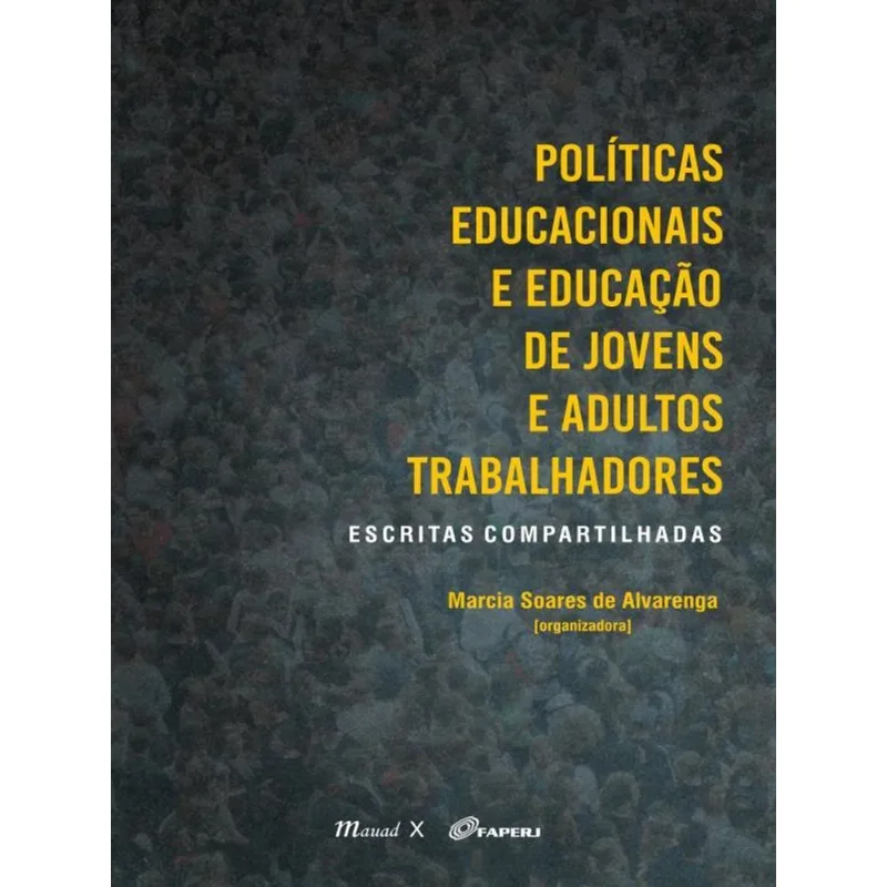 POLÍTICAS EDUCACIONAIS E EDUCAÇÃO DE JOVENS E ADULTOS TRABALHADORES – ESCRITAS COMPARTILHADAS