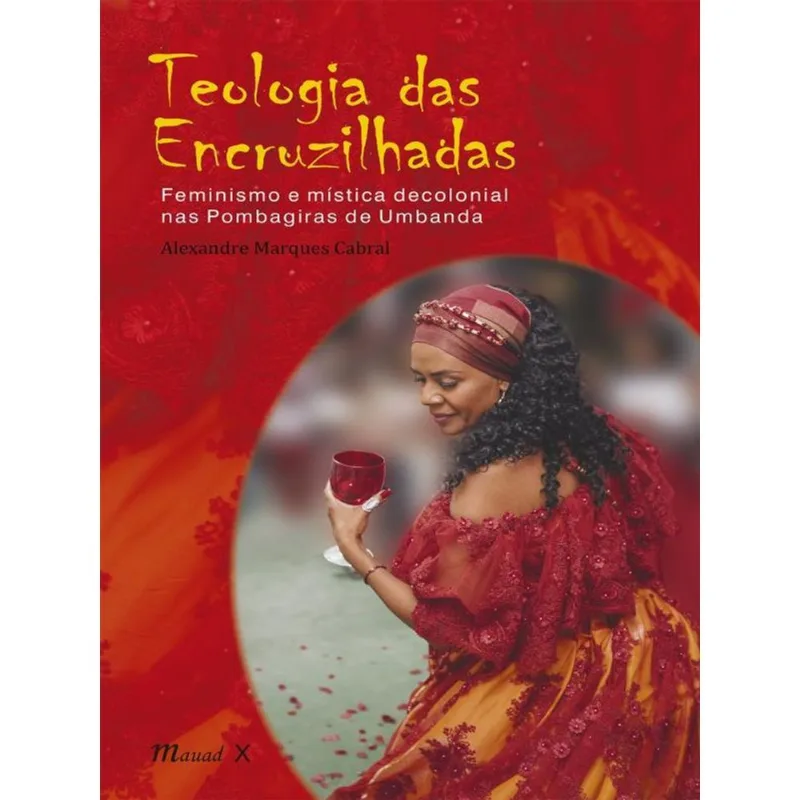 TEOLOGIA DAS ENCRUZILHADAS: FEMINISMO E MÍSTICA DECOLONIAL NAS POMBAGIRAS DE UMBANDA