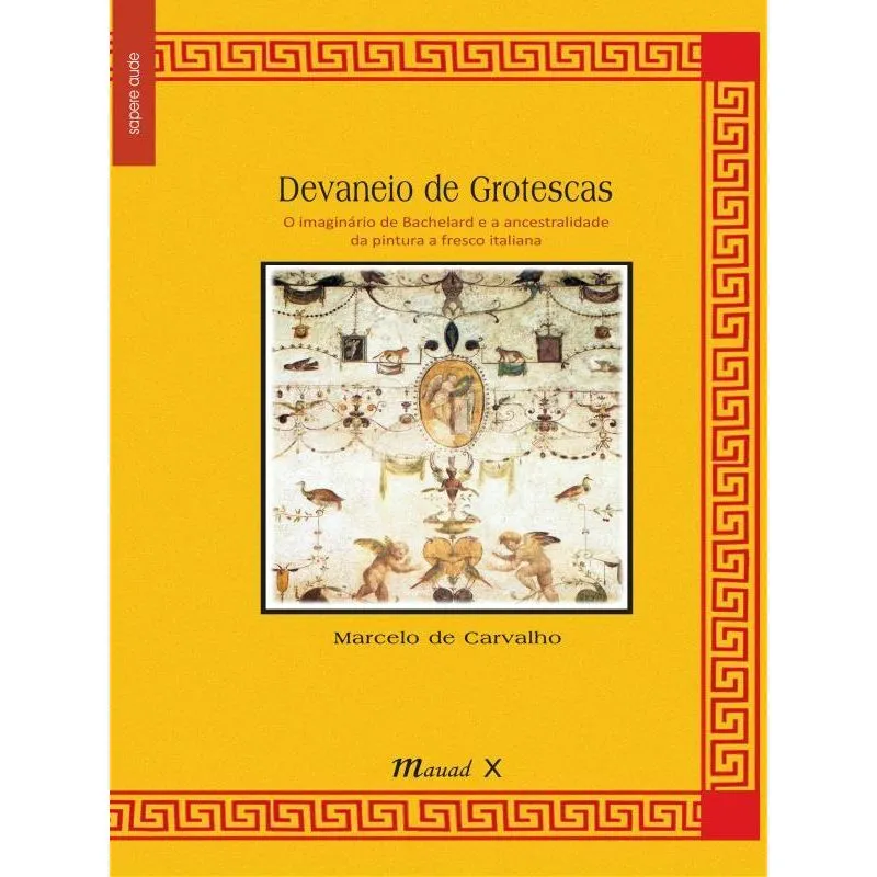 DEVANEIO DE GROTESCAS: O IMAGINÁRIO DE BACHELARD E A ANCESTRALIDADE DA PINTURA A FRESCO ITALIANA