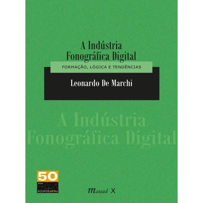 A INDÚSTRIA FONOGRÁFICA DIGITAL: FORMAÇÃO, LÓGICA E TENDÊNCIAS