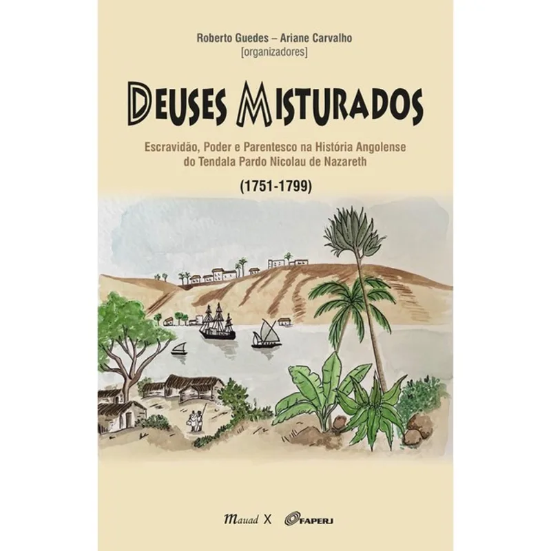 DEUSES MISTURADOS, ESCRAVIDÃO, PODER E PARENTESCO NA HISTÓRIA ANGOLENSE DO TENDALA PARDO NICOLAU DE