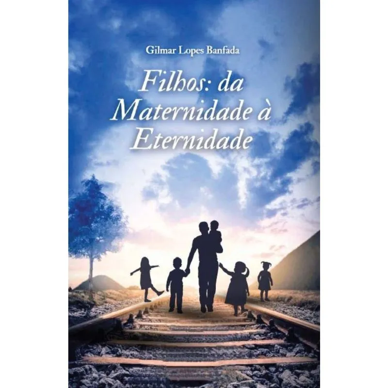 Filhos: da Maternidade à Eternidade: A criação de um filho não para quando ele fica adulto ou forma outra família, ele estará formado completamente q