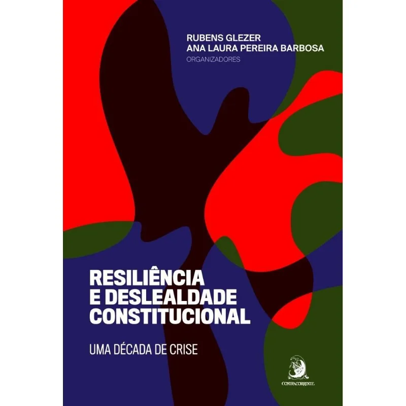 Resiliência E Deslealdade Constitucional: Uma Década De Crise
