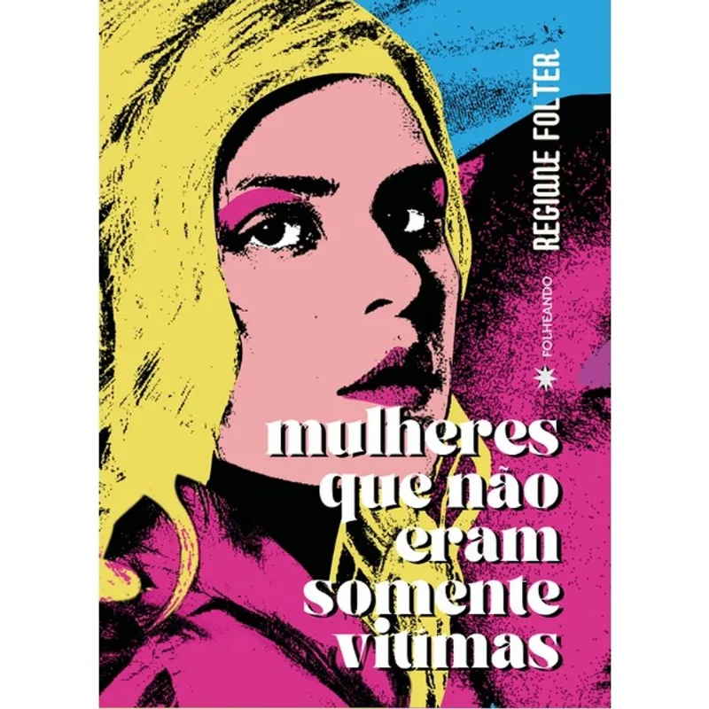 MULHERES QUE NÃO ERAM SOMENTE VÍTIMAS