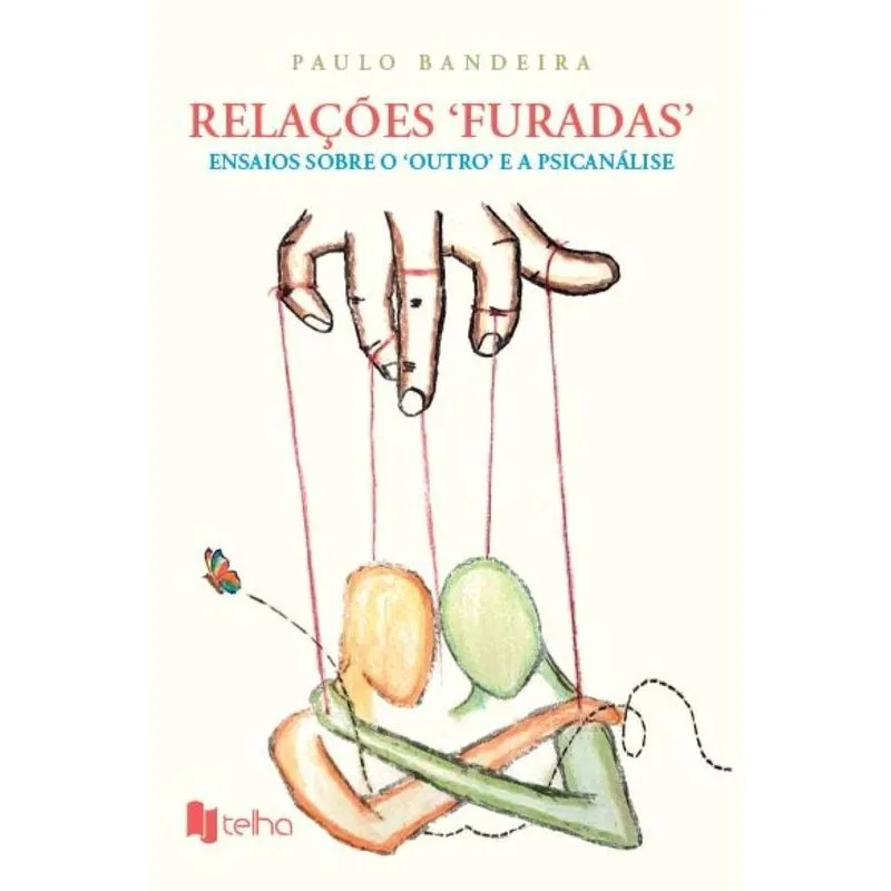Relações furadas - Ensaios sobre o outro e a Psicanálise