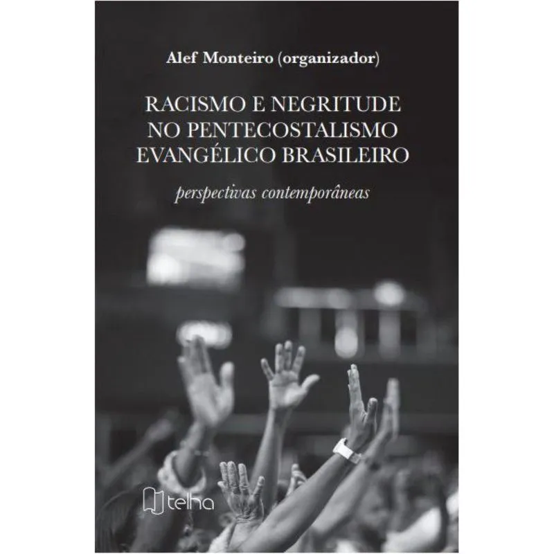 Racismo e negritude no pentecostalismo evangélico brasileiro - perspectivas contemporâneas
