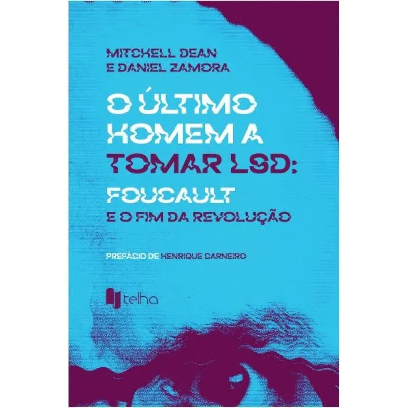 O último homem a tomar lsd - Foucault e o fim da Revolução