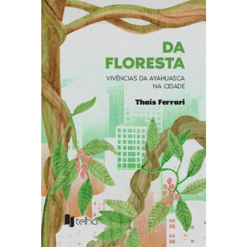 Da floresta - Vivências da ayahuasca na cidade