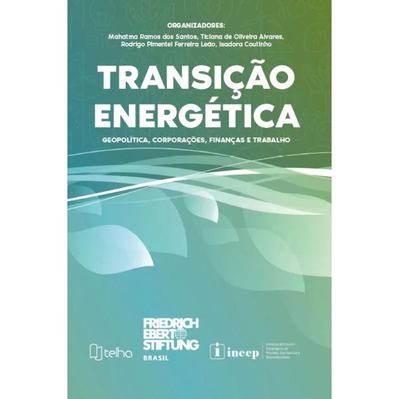 Transi??O energ? Tica: geopol? Tica, corpora??Es, finan? As e trabalho