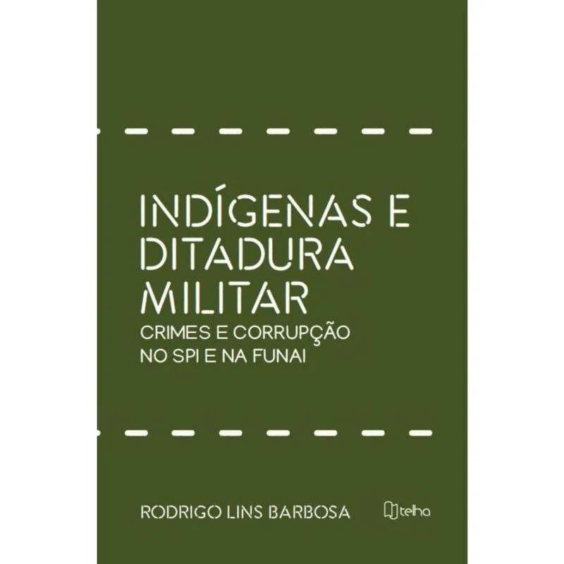 Indígenas e ditadura militar: crimes e corrupção no spi e na funai