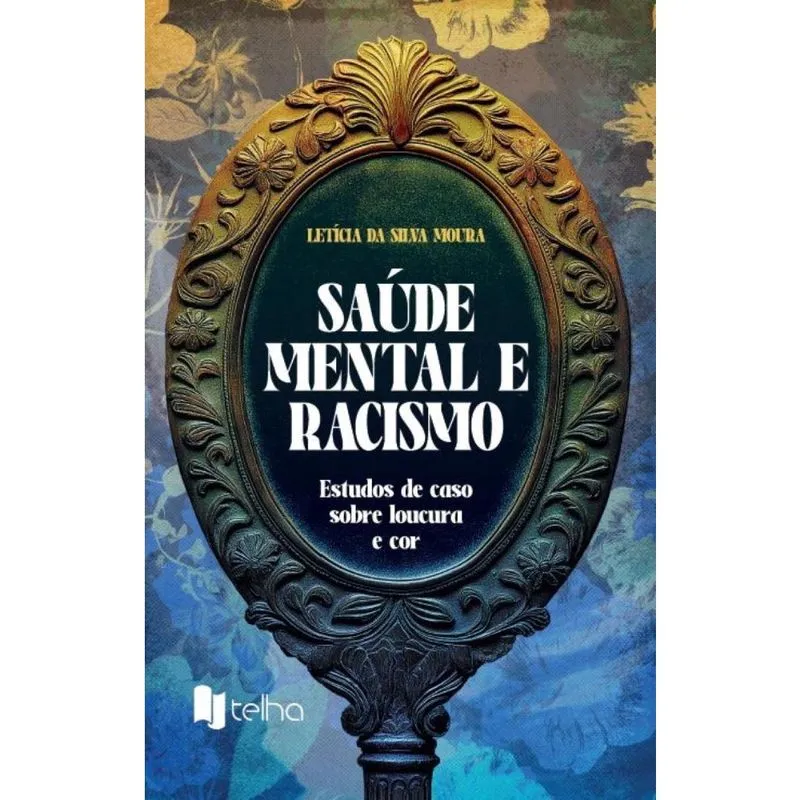 Saúde mental e racismo: estudos de caso sobre loucura e cor