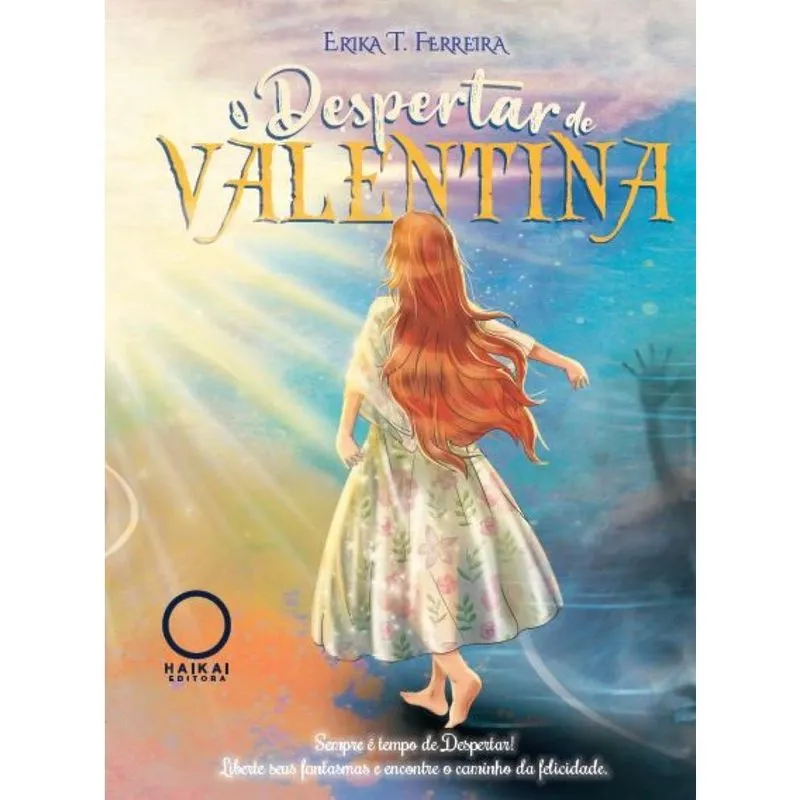 O Despertar de Valentina - Sempre é tempo de Despertar! Liberte seus fantasmas e encontre o caminho da felicidade