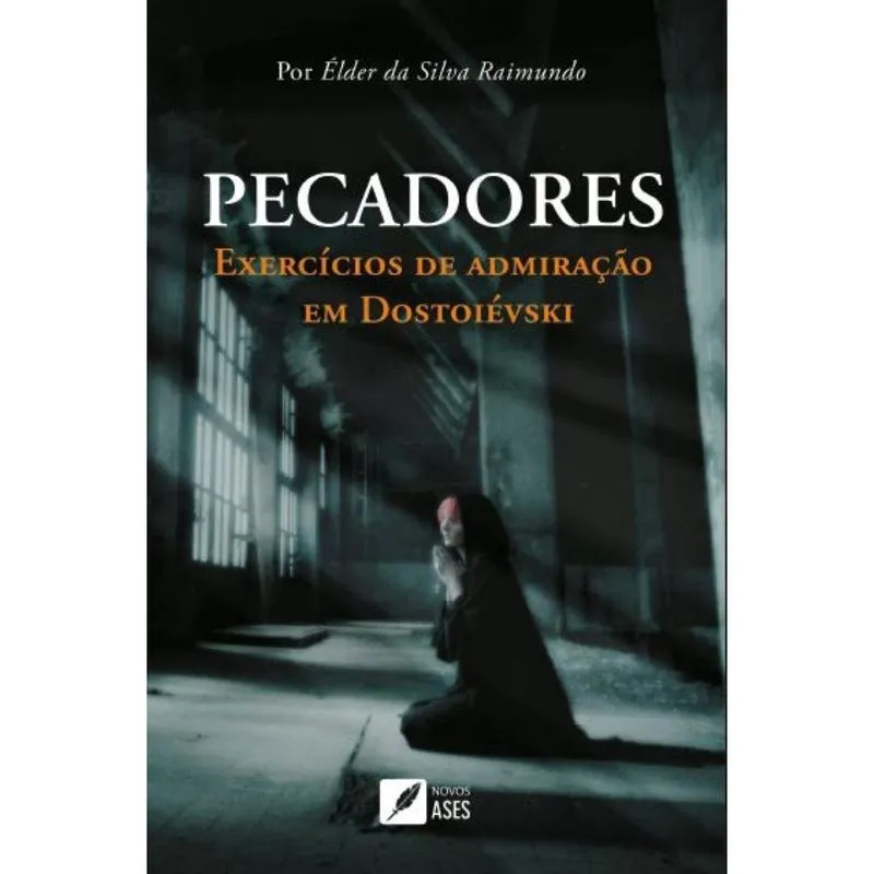 Pecadores - Exercícios de Admiração em Dostoiévski