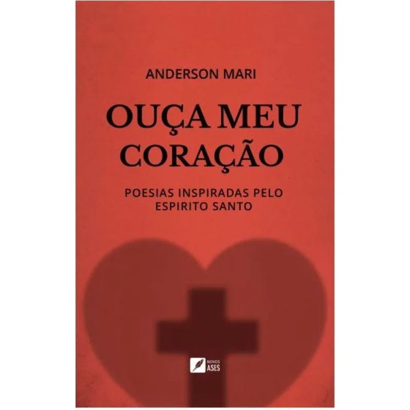 Ouça meu coração - Poesias Inspiradas Pelo Espírito Santo