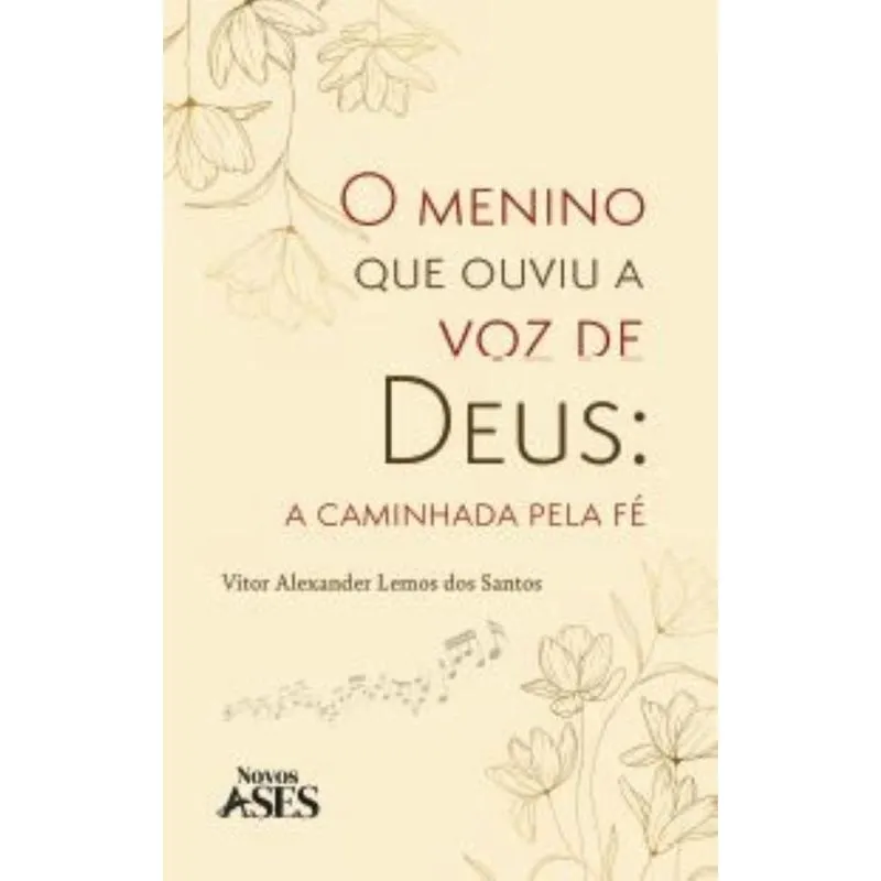 O menino que ouviu a voz de Deus: a caminhada pela fé