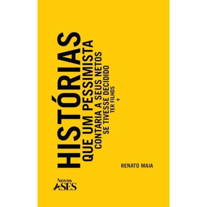 Histórias que um pessimista contaria a seus netos se tivesse decidido ter filhos