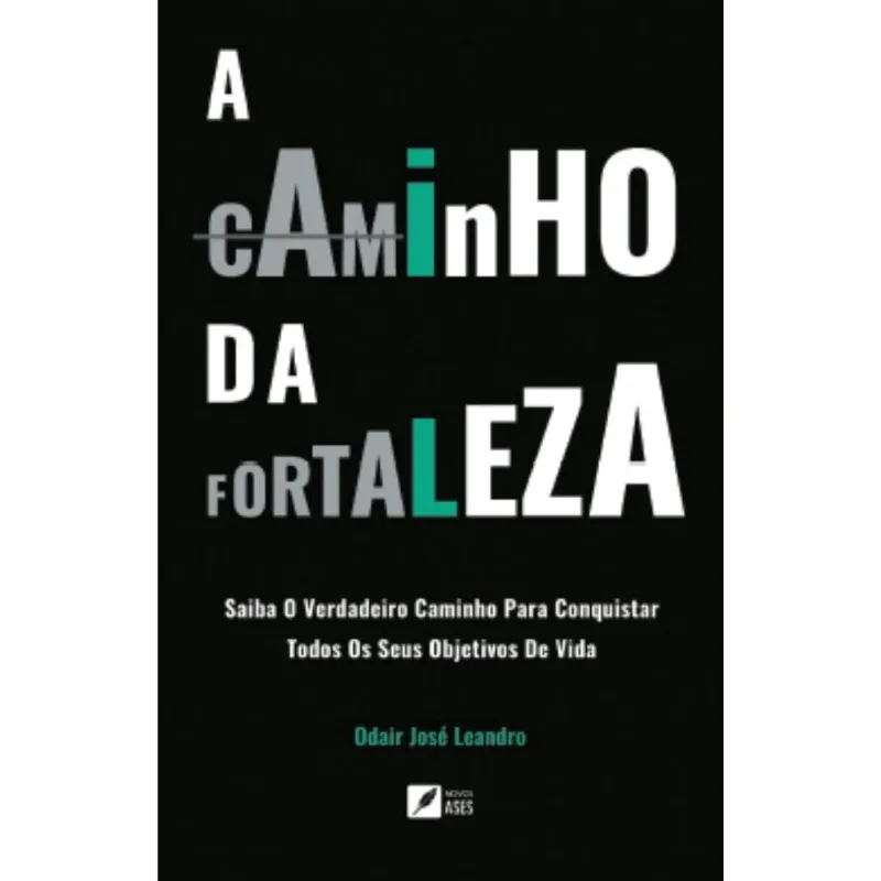 A caminho da Fortaleza: Saiba o verdadeiro caminho para conquistar todos os seus objetivos de vida