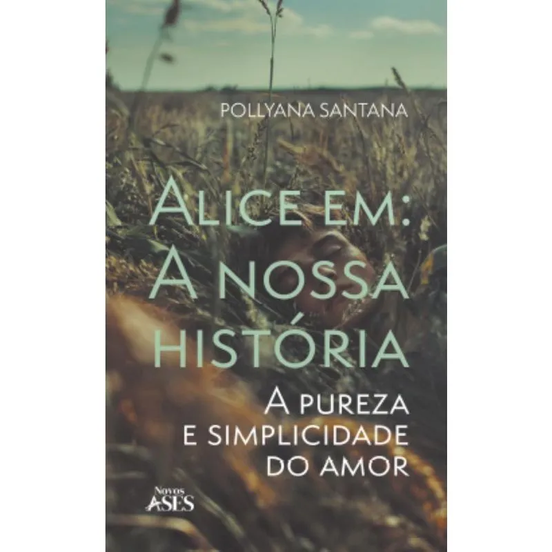 Alice em: a nossa história - a pureza e simplicidade do amor