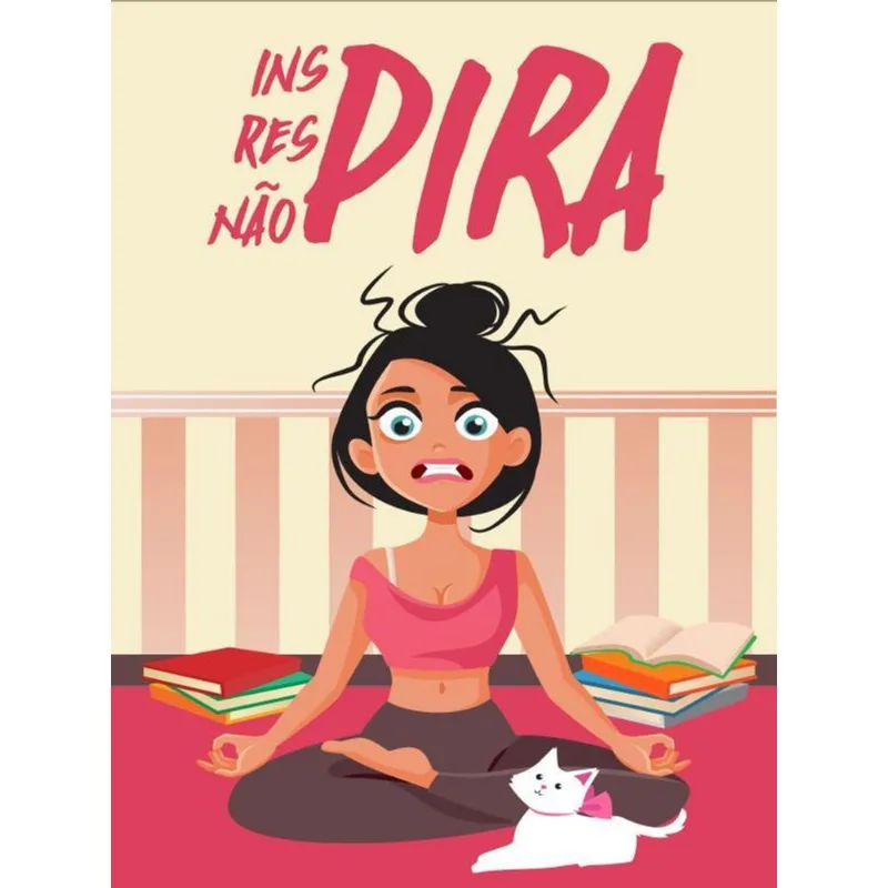 INSPIRA, RESPIRA... NÃO PIRA!