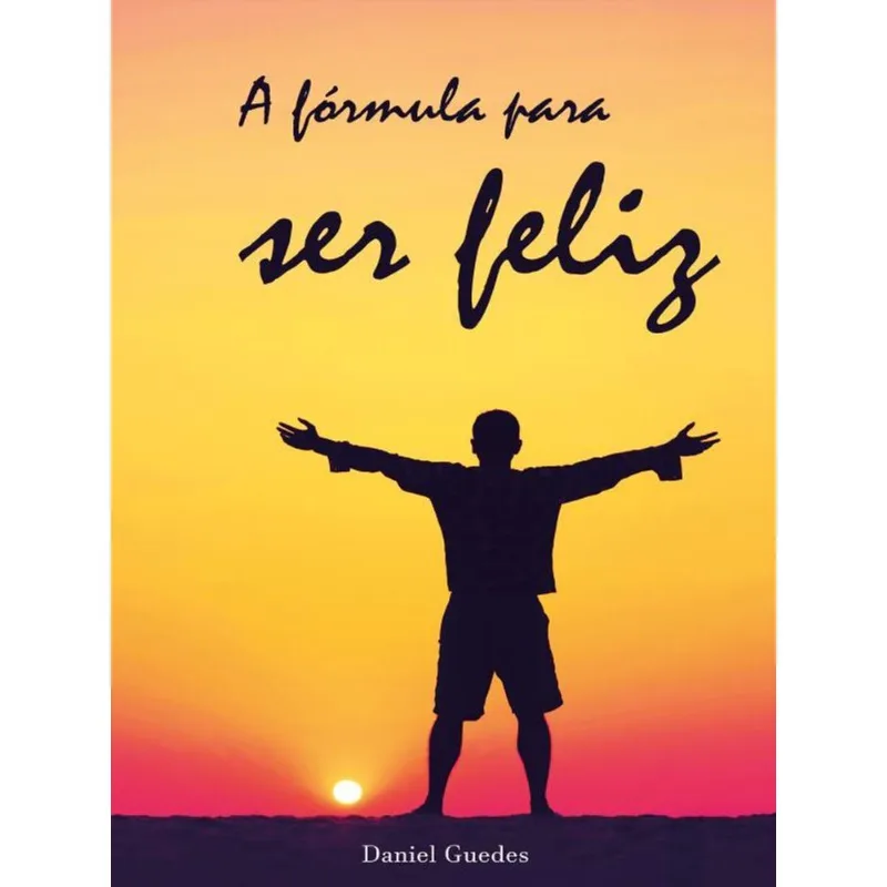 A FÓRMULA PARA SER FELIZ