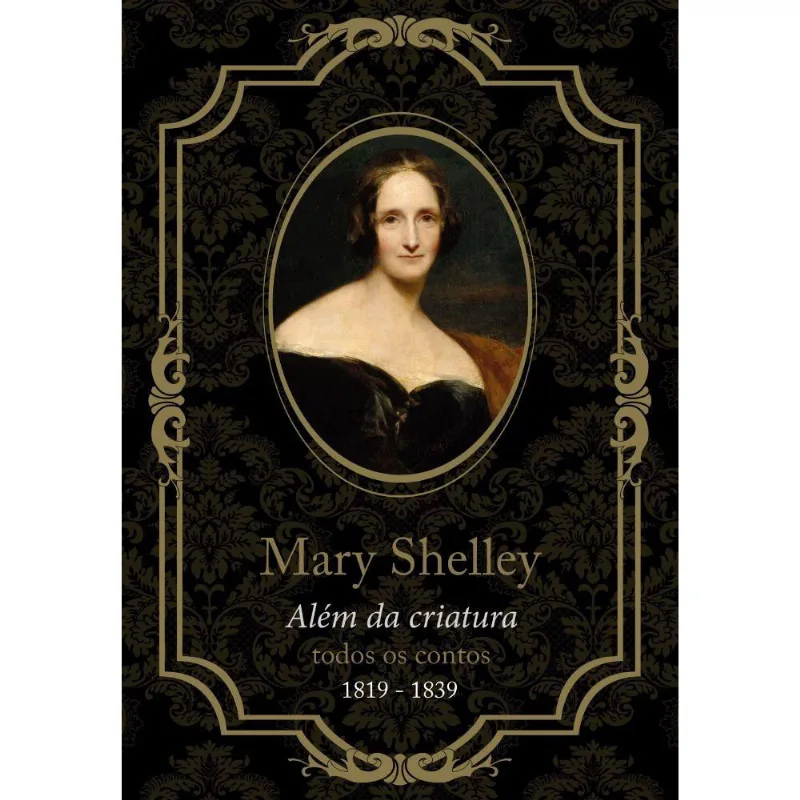 Mary Shelley, além da criatura: todos os contos, de 1819 a 1839