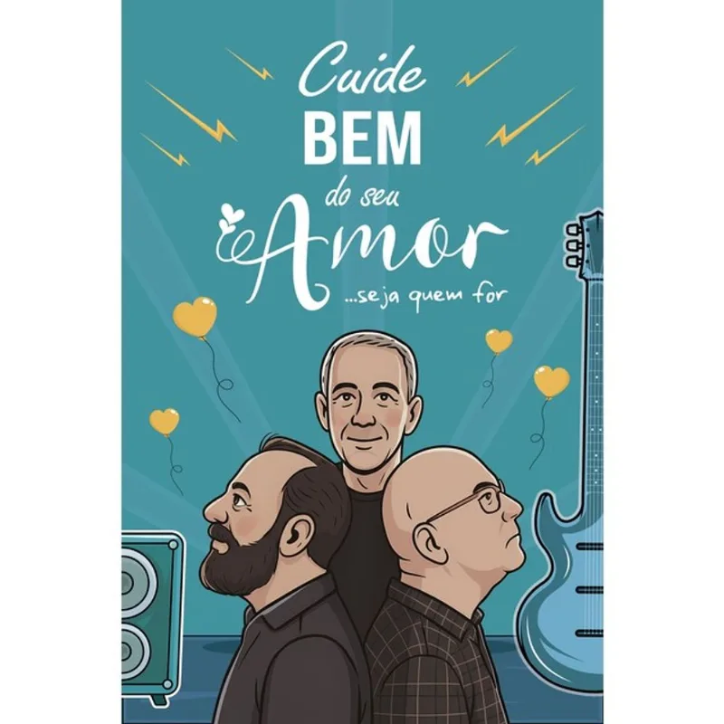 CUIDE BEM DO SEU AMOR... SEJA QUEM FOR