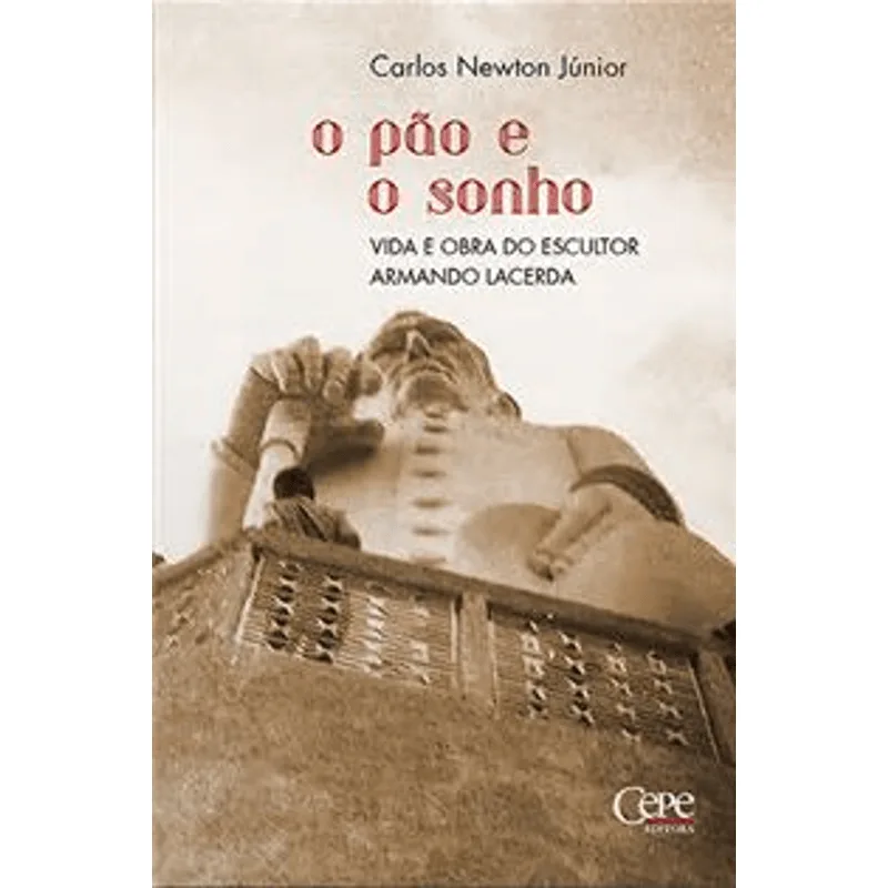O Pão e o Sonho: Vida e Obra do Escultor Armando Lacerda