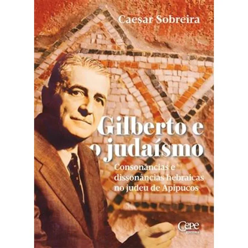 Gilberto e o Judaísmo - Consonâncias e Dissonâncias Hebraicas no Judeu de Apipucos