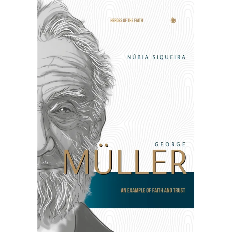 George Müller: An Example of Faith and Trust