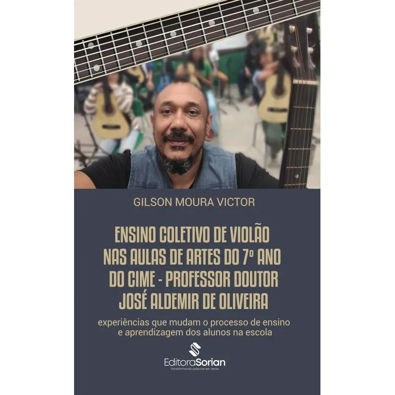 Ensino Coletivo De Violão Nas Aulas De Artes Do 7 Ano Do Cime Professor Doutor José Aldemir De Oliveira: Experiências Que Mudam O Processo De Ensin
