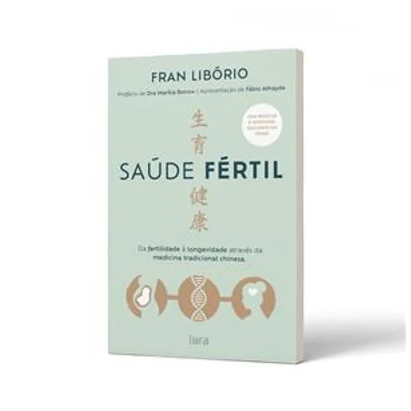 Saúde Fértil - da Fertilidade À Longevidade Através da Medicina Tradicional Chinesa