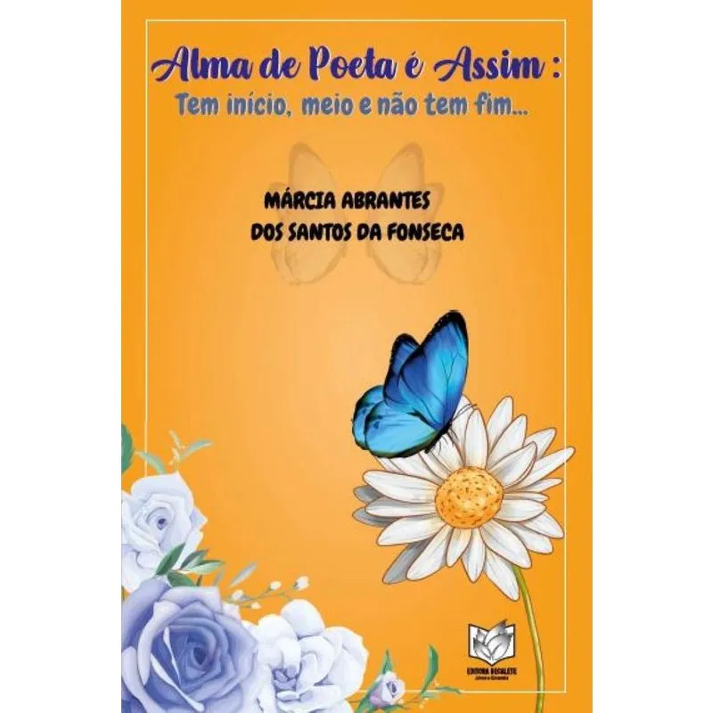 Alma de Poeta é Assim: Tem Início, Meio e Não Tem Fim...,
