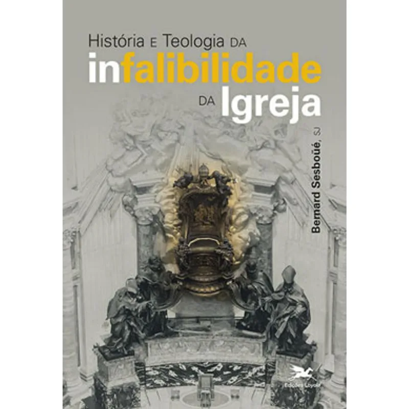 HISTÓRIA E TEOLOGIA DA INFALIBILIDADE DA IGREJA