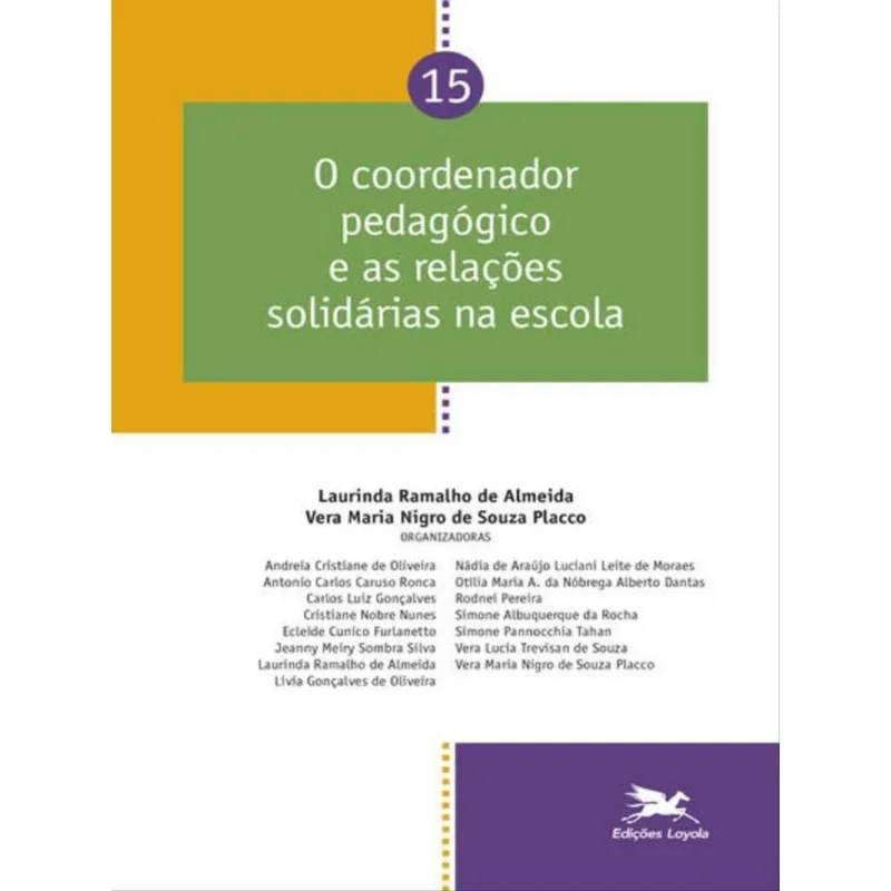 COORDENADOR PEDAGÓGICO E AS RELAÇÕES SOLIDÁRIAS NA ESCOLA - VOL. 15 - VOL. 15