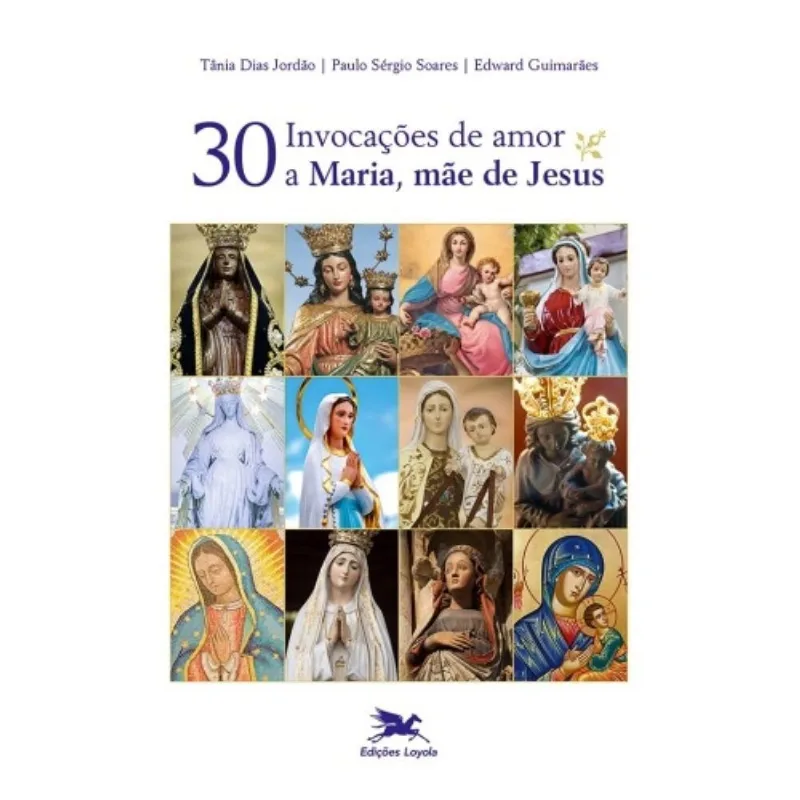 Trinta Invocações De Amor A Maria, Mãe De Jesus