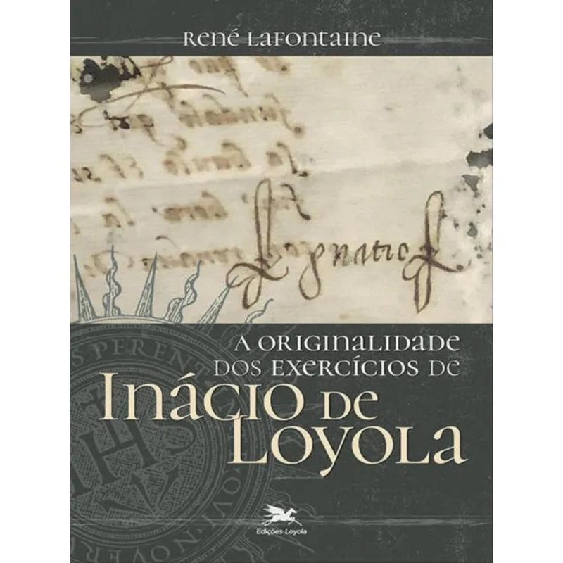 A ORIGINALIDADE DOS EXERCÍCIOS DE INÁCIO DE LOYOLA