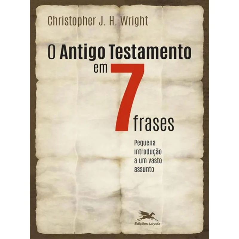 O ANTIGO TESTAMENTO EM SETE FRASES