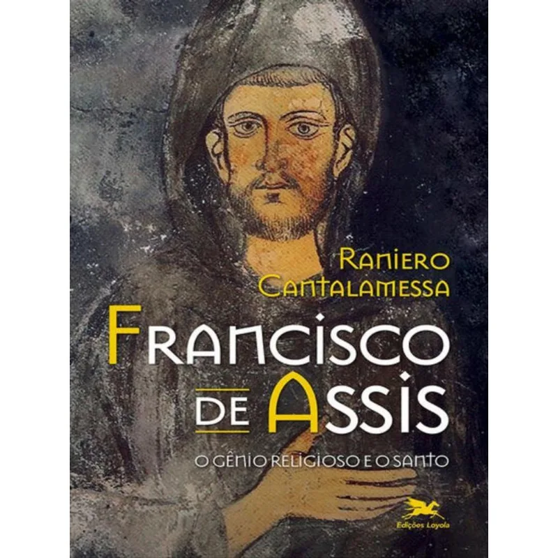 FRANCISCO DE ASSIS - O GÊNIO RELIGIOSO E O SANTO